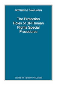 The Protection Roles of UN Human Rights Special Procedures by Bertie G. Ramcharan, 9789004171473