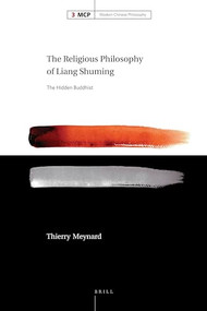 The Religious Philosophy of Liang Shuming (The Hidden Buddhist) by Thierry Meynard, 9789004171510