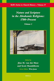 Nature and Scripture in the Abrahamic Religions: 1700-Present by Scott Mandelbrote, Jitse van der Meer, 9789004171923