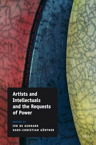 Artists and Intellectuals and the Requests of Power by Ivo de Gennaro, Hans-Christian Günther, 9789004172135