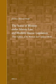The Status of Women under Islamic Law and Modern Islamic Legislation (Third Edition of the Revised and Updated Work) by Jamal J. Nasir, 9789004172739