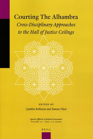 Courting the Alhambra (Cross-Disciplinary Approaches to the Hall of Justice Ceilings) by Cynthia Robinson, Simone Pinet, 9789004173422