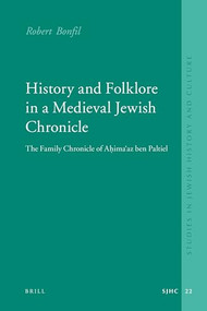 History and Folklore in a Medieval Jewish Chronicle (The Family Chronicle of Aḥimaʿaz ben Paltiel) by Robert Bonfil, 9789004173859