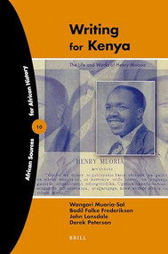 Writing for Kenya (The Life and Works of Henry Muoria) by Wangari Muoria-Sal, Bodil Folke Frederiksen, John Lonsdale, Derek Peterson, 9789004174047