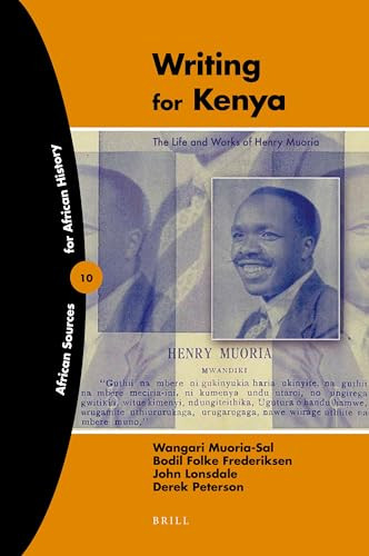 Writing for Kenya (The Life and Works of Henry Muoria) by Wangari Muoria-Sal, Bodil Folke Frederiksen, John Lonsdale, Derek Peterson, 9789004174047