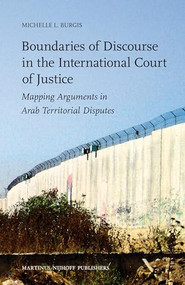 Boundaries of Discourse in the International Court of Justice (Mapping Arguments in Arab Territorial Disputes) by Michelle Burgis, 9789004174634