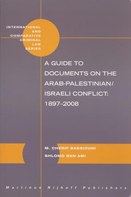 A Guide to Documents on the Arab-Palestinian/Israeli Conflict: 1897-2008 by M. Cherif Bassiouni, Shlomo Ben Ami, 9789004175341