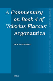 A Commentary on Book 4 of Valerius Flaccus' Argonautica by Paul Murgatroyd, 9789004175617