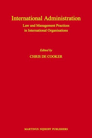 International Administration (Law and Management Practices in International Organisations) by Chris de Cooker, 9789004176041