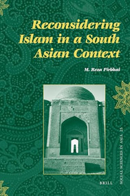 Reconsidering Islam in a South Asian Context by M. Reza Pirbhai, 9789004177581