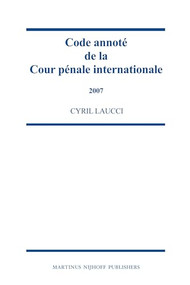 Code annoté de la Cour pénale internationale, 2007 by Cyril Laucci, 9789004177703