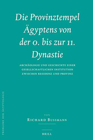 Die Provinztempel Ägyptens von der 0. bis zur 11. Dynastie (German Edition) by Richard Bußmann, 9789004179332
