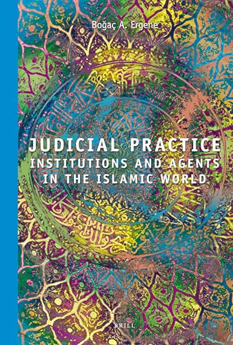 Judicial Practice (Institutions and Agents in the Islamic World) by Bogaç A. Ergene, 9789004179349