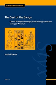 The Seal of the Sanga (On the Old Babylonian sangas of Šamaš of Sippar-Jaḫrūrum and Sippar-Amnānum) by Michel Tanret, 9789004179585