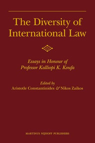 The Diversity of International Law (Essays in Honour of Professor Kalliopi K. Koufa) by Aristotle Constantinides, Nikos Zaikos, 9789004180390