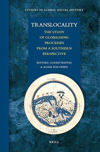 Translocality (The Study of Globalising Processes from a Southern Perspective) by Ulrike Freitag, Achim von Oppen, Elisabeth Boesen, Carine Pina-Guerassimoff, Katharina Lange, Katja Werthmann, Katrin Bromber, Judith Scheele, Beatrix Heintze, Peter Geschiere, Anja Peleikis, Margrit Pernau, Terence Osborn Ranger, Dietrich Reetz, Gudrun Lachenmann, Christoph Schumann, Ulrike Freitag, Achim von Oppen, 9789004181168