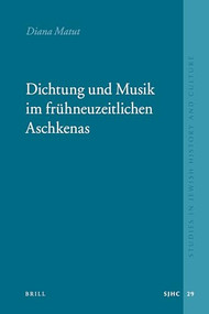Dichtung und Musik im frühneuzeitlichen Aschkenas (German Edition) by Diana Matut, 9789004181946