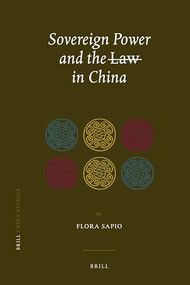 Sovereign Power and the Law in China (Zones of Exception in the Criminal Justice System) by Flora Sapio, 9789004182455