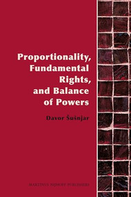 Proportionality, Fundamental Rights and Balance of Powers by Davor Šušnjar, 9789004182868