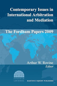 Contemporary Issues in International Arbitration and Mediation: The Fordham Papers (2009) by Arthur W. Rovine, 9789004182912