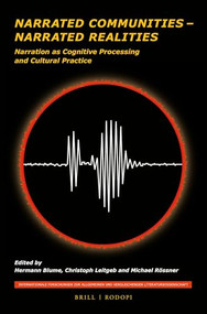 Narrated Communities - Narrated Realities (Narration as Cognitive Processing and Cultural Practice) by Hermann Blume, Christoph Leitgeb, Michael Rössner, 9789004182929