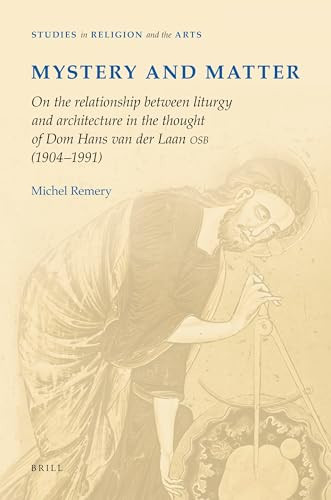 Mystery and Matter (On the relationship between liturgy and architecture in the thought of dom Hans van der Laan OSB (1904‐1991)) by Michel Remery, 9789004182967