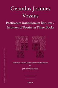 Gerardus Joannes Vossius (Poeticarum institutionum libri tres / Institutes of Poetics in Three Books) by Jan Bloemendal, 9789004183698