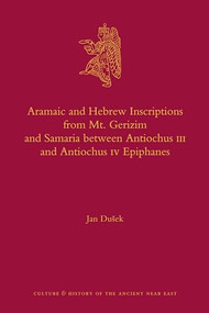 Aramaic and Hebrew Inscriptions from Mt. Gerizim and Samaria between Antiochus III and Antiochus IV Epiphanes by Jan Dušek, 9789004183858