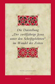 Die Darstellung "Der zwölfjährige Jesus unter den Schriftgelehrten“ im Wandel der Zeiten (German Edition) by Peter Landesmann, 9789004184206