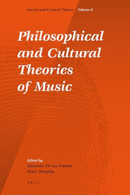 Philosophical and Cultural Theories of Music by Eduardo de la Fuente, Peter Murphy, 9789004184343
