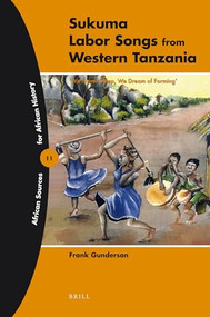 Sukuma Labor Songs from Western Tanzania ('We Never Sleep, We Dream of Farming') by Frank Gunderson, 9789004184688
