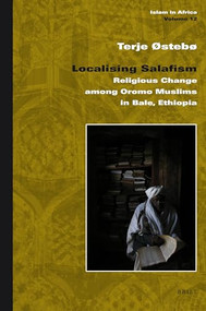 Localising Salafism (Religious Change among Oromo Muslims in Bale, Ethiopia) by Terje Østebø, 9789004184787