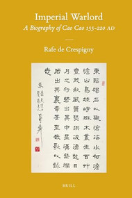 Imperial Warlord (A Biography of Cao Cao 155-220 AD) by Rafe de Crespigny, 9789004185227