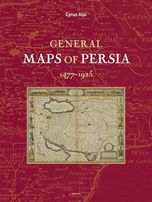 General Maps of Persia 1477 - 1925 by Cyrus Alai, 9789004186279