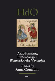 Arab Painting (Text and Image in Illustrated Arabic Manuscripts) by Anna Contadini, 9789004186309