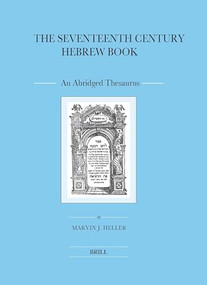 The Seventeenth Century Hebrew Book (2 vols.) (An Abridged Thesaurus) by Marvin J. Heller, 9789004186385