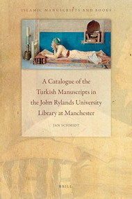 A Catalogue of the Turkish Manuscripts in the John Rylands University Library at Manchester by Jan Schmidt, 9789004186699