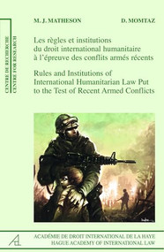 Rules and Institutions of International Humanitarian Law Put to the Test of Recent Armed Conflicts by Michael J. Matheson, Djamchid Momtaz, 9789004186972