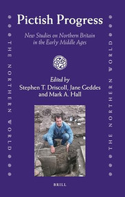Pictish Progress (New Studies on Northern Britain in the Middle Ages) by Stephen T. Driscoll, Jane Geddes, Mark A. Hall, 9789004187597
