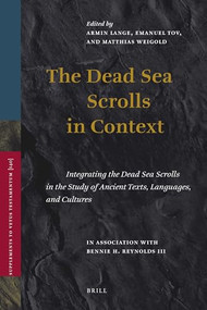 The Dead Sea Scrolls in Context (2 Vols.) (Integrating the Dead Sea Scrolls in the Study of Ancient Texts, Languages, and Cultures) by Bennie H. Reynolds III, Armin Lange, Emanuel Tov, Matthias Weigold, 9789004189034