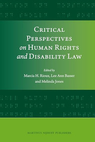 Critical Perspectives on Human Rights and Disability Law by Marcia H. Rioux, Lee Ann Basser, Melinda Jones, 9789004189508