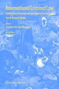 International Criminal Law (A Collection of International and Regional Instruments. Fourth Revised Edition) by Christine Wyngaert, Steven Dewulf, 9789004189898