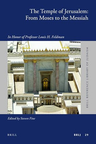 The Temple of Jerusalem: From Moses to the Messiah (In Honor of Professor Louis H. Feldman) by Steven Fine, 9789004192539