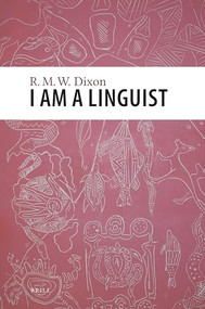 I am a Linguist (With a foreword by Peter Matthews) by R.M.W. Dixon, 9789004194052