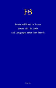 French Books III & IV (FB) (2 vols.) (Books published in France before 1601 in Latin and Languages other than French) by Andrew Pettegree, Malcolm Walsby, 9789004194137