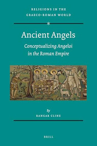 Ancient Angels (Conceptualizing Angeloi in the Roman Empire) by Rangar Cline, 9789004194533