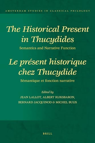 The Historical Present in Thucydides: Semantics and Narrative Function (Le présent historique chez Thucydide : Sémantique et fonction narrative) by Jean Lallot, Albert Rijksbaron, Bernard Jacquinod, Michel Buijs, 9789004201187