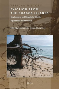 Eviction from the Chagos Islands (Displacement and Struggle for Identity Against Two World Powers) by Sandra J.T.M. Evers, Marry Kooy, 9789004202603