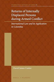 Returns of Internally Displaced Persons during Armed Conflict (International Law and its Application in Colombia) by David James Cantor, 9789004202665