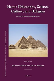 Islamic Philosophy, Science, Culture, and Religion (Studies in Honor of Dimitri Gutas) by Felicitas Opwis, David Reisman, 9789004202740
